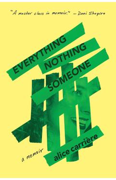 Everything/Nothing/Someone: A Memoir - Alice Carrière
