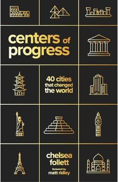 Centers of progress: 40 cities that changed the world - chelsea follett