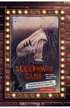 Sleepaway Camp: Making the Movie and Reigniting the Campfire - Jeff Hayes
