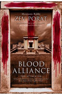 Blood Alliance: The Attack on Yeshua\'s Threshold Covenant, and Its Impact on You in the Midst of Our Prophetic Times - Zev Porat
