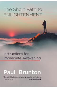 The Short Path to Enlightenment: Instructions for Immediate Awakening - Paul Brunton