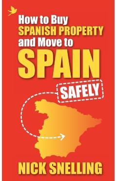 How to Buy Spanish Property and Move to Spain ... Safely - Nick Snelling