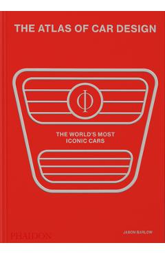 The Atlas of Car Design: The World\'s Most Iconic Cars (Rally Red Edition) - Jason Barlow