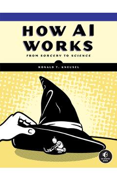 How AI Works: From Sorcery to Science - Ronald T. Kneusel