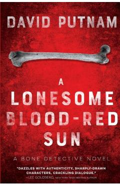 A Lonesome Blood-Red Sun: The Bone Detective, A Dave Beckett Novel - David Putnam