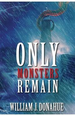 Only Monsters Remain - William J. Donahue