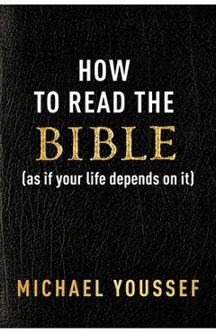 How to Read the Bible (as If Your Life Depends on It) - Michael Youssef