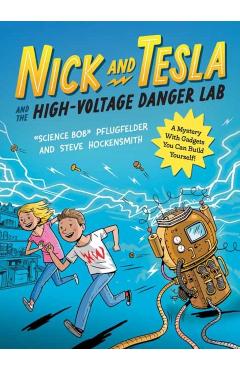 Nick and Tesla and the High-Voltage Danger Lab: A Mystery with Gadgets You Can Build Yourself - Bob Pflugfelder