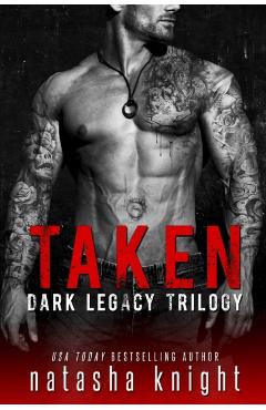 Taken: Dark Legacy Trilogy - Natasha Knight