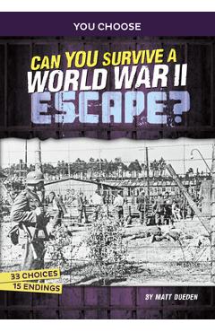 Can you survive a world war ii escape?: an interactive history adventure - matt doeden