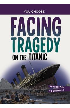 Facing tragedy on the titanic: a history seeking adventure - allison lassieur