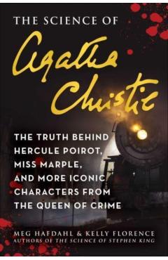 The Science of Agatha Christie: The Truth Behind Hercule Poirot, Miss Marple, and More Iconic Characters from the Queen of Crime - Meg Hafdahl