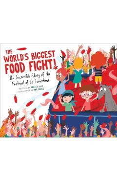 The World\'s Biggest Food Fight!: The Incredible Story of the Festival of La Tomatina - Tracey Kyle