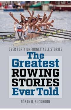 The Greatest Rowing Stories Ever Told - Göran R. Buckhorn