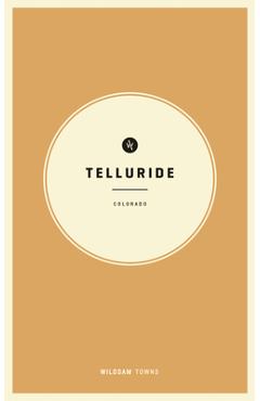 Wildsam Field Guides: Telluride, Colorado - Rebecca Worby