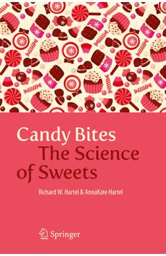 Candy Bites: The Science of Sweets - Richard W. Hartel