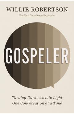 Gospeler: Turning Darkness Into Light One Conversation at a Time - Willie Robertson