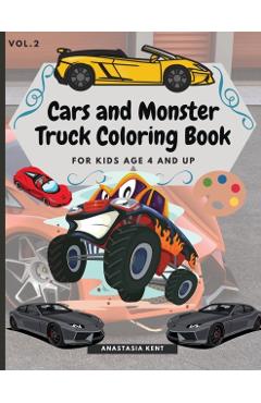 Cars and Monster Truck Coloring Book For kids age 4 and Up: Fun Coloring book with amazing Cars and Monster Trucks - Anastasia Kent
