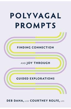 Polyvagal Prompts: Finding Connection and Joy Through Guided Exploration - Deb Dana