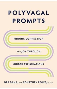Polyvagal Prompts: Finding Connection and Joy Through Guided Exploration - Deb Dana