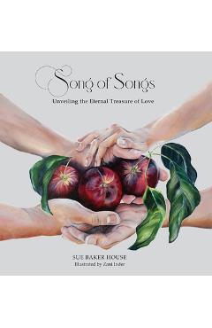 Song of Songs: Unveiling the Eternal Treasure of Love - Sue Baker House