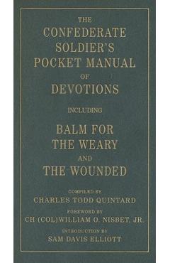 The Confederate Soldier's Pocket Manual of Devotions: Including Balm for the Weary and the Wounded - Charles Todd Quintard