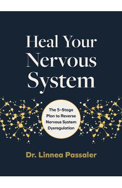 Heal Your Nervous System: The 5-Stage Plan to Reverse Nervous System Dysregulation - Linnea Passaler