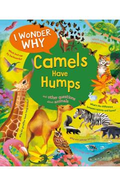 I Wonder Why Camels Have Humps: And Other Questions about Animals - Anita Ganeri