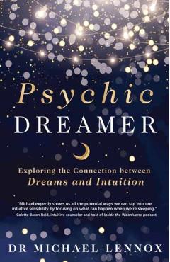 Psychic Dreamer: Exploring the Connection Between Dreams and Intuition - Michael Lennox