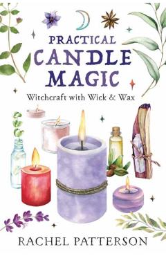 Practical Candle Magic: Witchcraft with Wick & Wax - Rachel Patterson