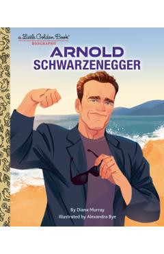 Arnold Schwarzenegger: A Little Golden Book Biography - Diana Murray