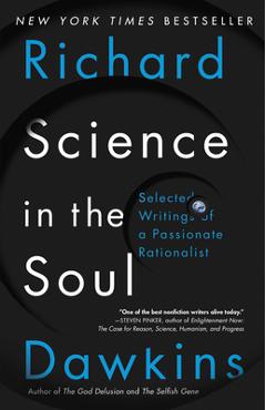 Science in the Soul: Selected Writings of a Passionate Rationalist - Richard Dawkins