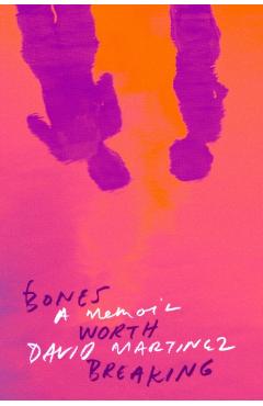 Bones Worth Breaking: A Memoir - David Martinez