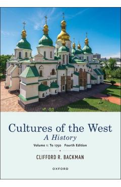 Cultures of the West: A History, Volume 1: To 1750 - Clifford Backman