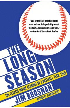 The Long Season: The Classic Inside Account of a Baseball Year, 1959 - Jim Brosnan
