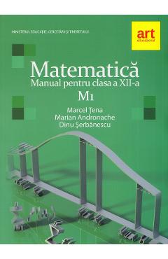 Matematica m1 - clasa 12 - manual - dinu serbanescu, marcel tena, marian andronache