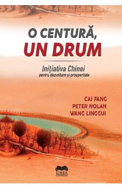 O centura, un drum. Initiativa Chinei pentru dezvoltare si prosperitate – Cai Fang, Peter Nolan, Wang Linggui cai 2022