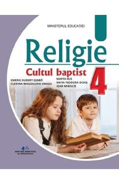 Religie Cultul baptist - Clasa 4 - Manual - Szabo Emeric Hubert, Anita Ochis, Florina Magdalena Onaga, Marta Rus, Ioan Miraute