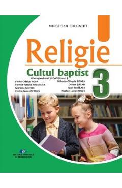 Religie Cultul baptist - Clasa 3 - Manual - Gheorghe-Pavel Sucan, Mariana Motoc, Dorina Sucan, Florin-Craciun Popa, Emilia-Sanda Petrus, Ioan-Teofil Alb, Florina-Ancuta Ardelean, Mihaela-Olimpia Bodea, Nicolae-Lucian Oros