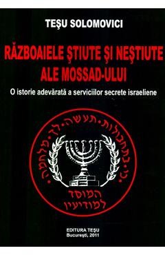 Razboaiele stiute si nestiute ale Mossad-ului – Tesu Solomovici ale poza bestsellers.ro