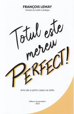 Totul este mereu perfect! - Francois Lemay