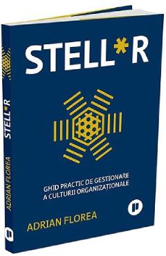Stell*r. Ghid practic de gestionare a culturii organizationale – Adrian Florea Adrian poza bestsellers.ro
