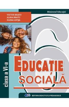 Educatie sociala - Clasa 6 - Manual - Victor Bratu, Alina Bratu, Elena Lupsa