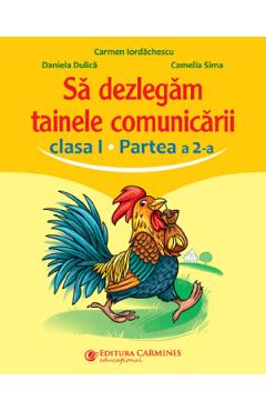 Sa dezlegam tainele comunicarii - Clasa 1 Partea a 2-a - Carmen Iordachescu, Daniela Dulica, Camelia Sima