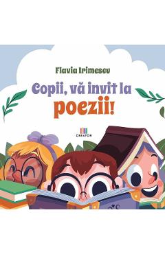 Copii, va invit la poezii! - Flavia Irimescu - EDITURA CREATOR