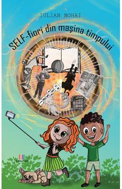 Self-fiori din masina timpului - Iulian Nohai - EDITURA CREATOR