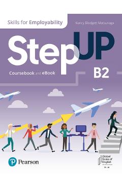 Step Up. Skills for Employability B2. Coursebook + Ebook – Nancy Blodgett Matsunaga, Lynn Bonesteel, Carmella Lieske, Robyn Brinks Lockwood, Bridget McLaughlin, Azra Uslu (Step imagine 2022
