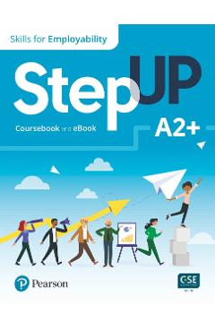 Step Up. Skills for employability A2+. Coursebook + Ebook – Jenni Currie Santamaria, Linda Butler, Robyn Brinks Lockwood, Amy Renehan A2 imagine 2022
