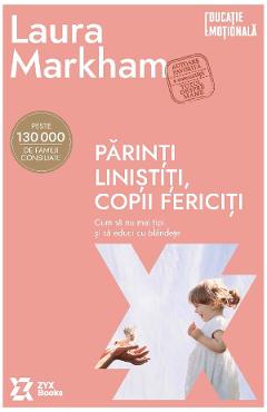 Parinti Linistiti, Copii Fericiti - Laura Markham