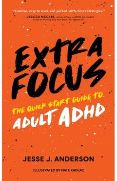 Extra Focus: The Quick Start Guide to Adult ADHD - Jesse J. Anderson